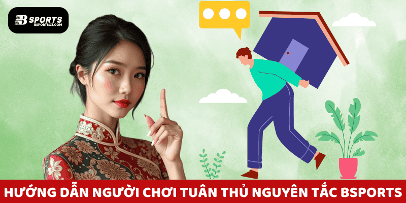 Hướng dẫn người chơi tuân thủ nguyên tắc chơi có trách nhiệm tại nền tảng Bsports.