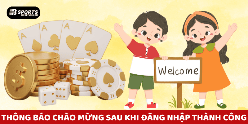 Thông báo chào mừng sau khi người chơi đăng nhập Bsports thành công.