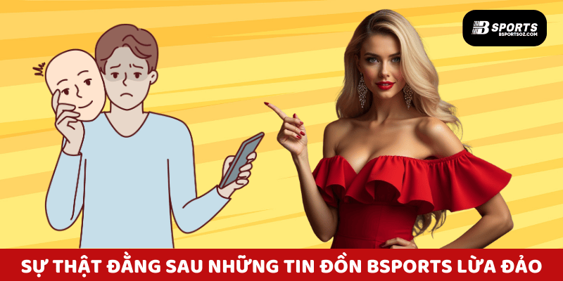 Sự thật đằng sau những tin đồn Bsports lừa đảo được cộng đồng làm rõ.