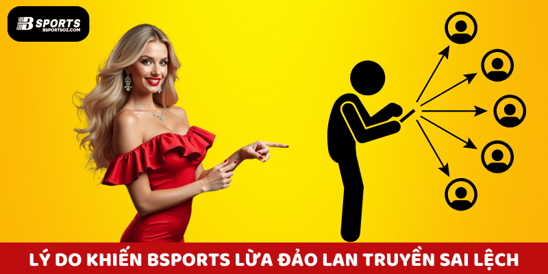Phân tích các lý do khiến từ khóa Bsports lừa đảo lan truyền sai lệch.