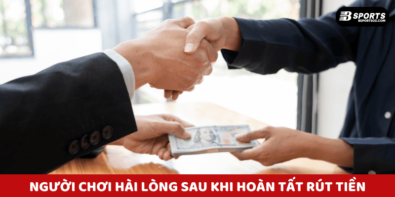 Người chơi hài lòng sau khi hoàn tất rút tiền Bsports trong vòng vài phút.