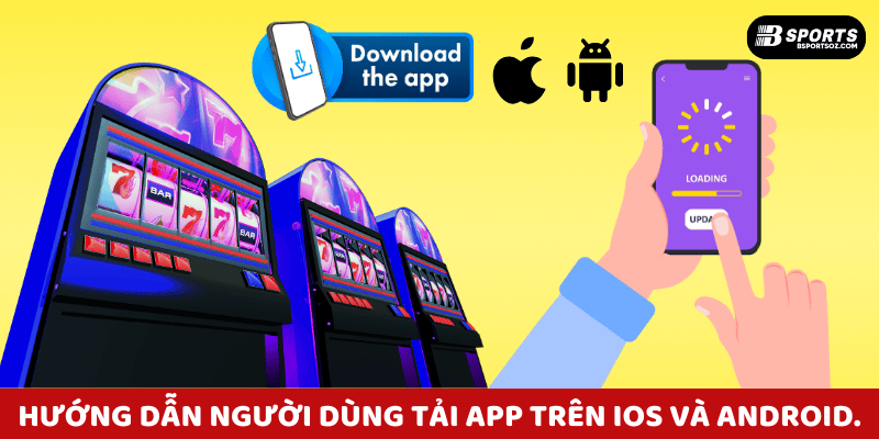 Hướng dẫn người dùng tải app Bsports trên hệ điều hành iOS và Android.