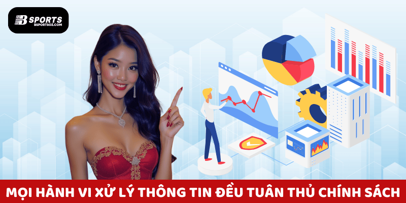 Mọi hành vi xử lý thông tin đều tuân thủ chính sách bảo mật Bsports đã công bố.
